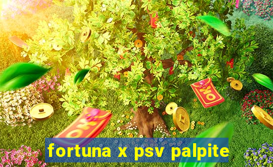 fortuna x psv palpite